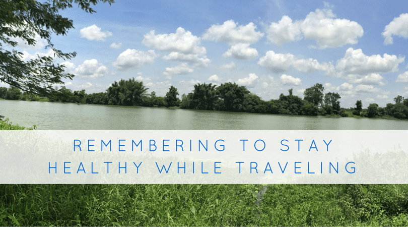 Remembering To Stay Healthy While Traveling